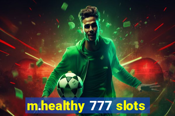 m.healthy 777 slots